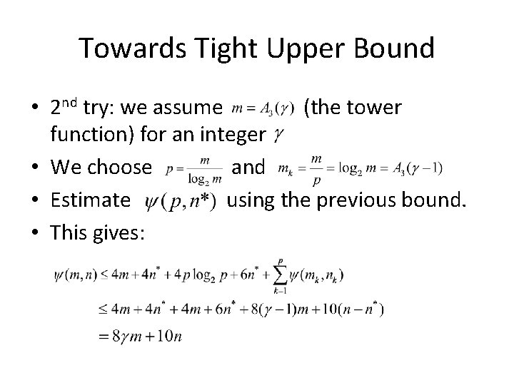 Towards Tight Upper Bound • 2 nd try: we assume (the tower function) for