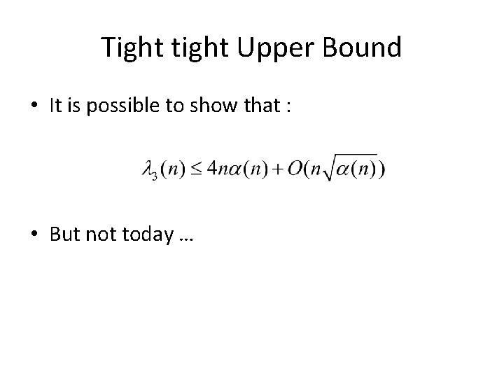 Tight tight Upper Bound • It is possible to show that : • But