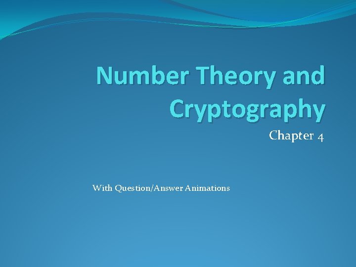 Number Theory and Cryptography Chapter 4 With Question/Answer Animations 