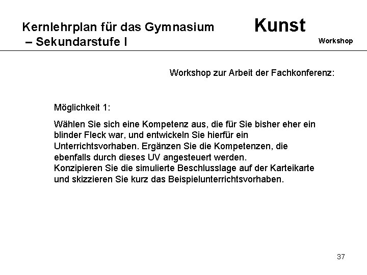 Kernlehrplan für das Gymnasium – Sekundarstufe I Kunst Workshop zur Arbeit der Fachkonferenz: Möglichkeit