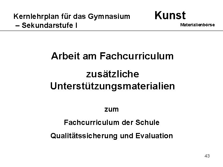 Kernlehrplan für das Gymnasium – Sekundarstufe I Kunst Materialienbörse Arbeit am Fachcurriculum zusätzliche Unterstützungsmaterialien