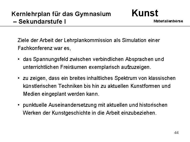 Kernlehrplan für das Gymnasium – Sekundarstufe I Kunst Materialienbörse Ziele der Arbeit der Lehrplankommission