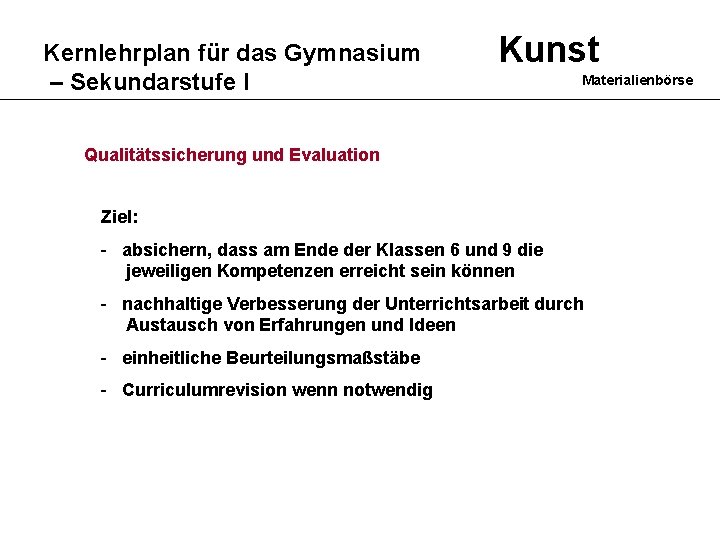 Kernlehrplan für das Gymnasium – Sekundarstufe I Kunst Materialienbörse Qualitätssicherung und Evaluation Ziel: -