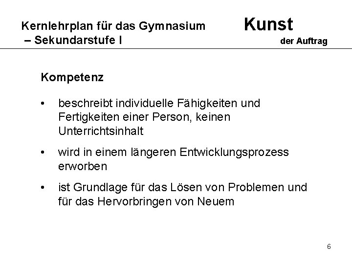 Kernlehrplan für das Gymnasium – Sekundarstufe I Kunst der Auftrag Kompetenz • beschreibt individuelle