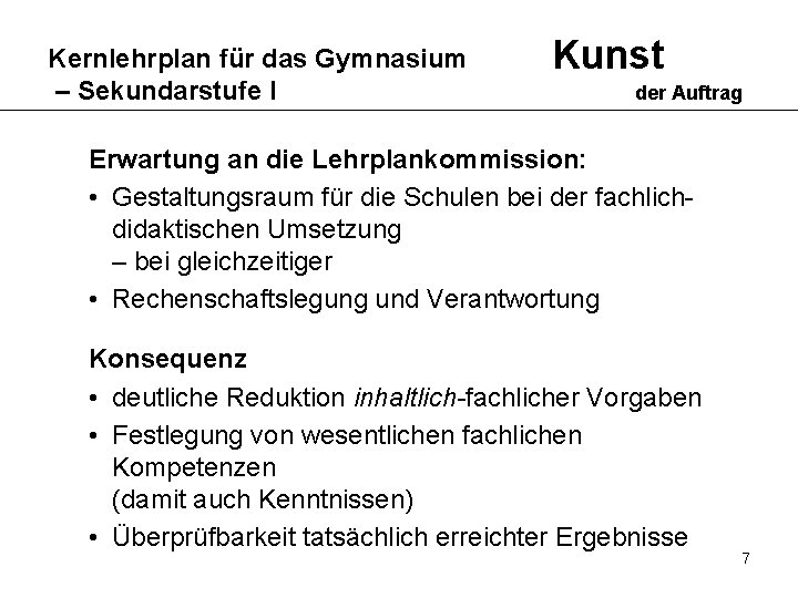 Kernlehrplan für das Gymnasium – Sekundarstufe I Kunst der Auftrag Erwartung an die Lehrplankommission: