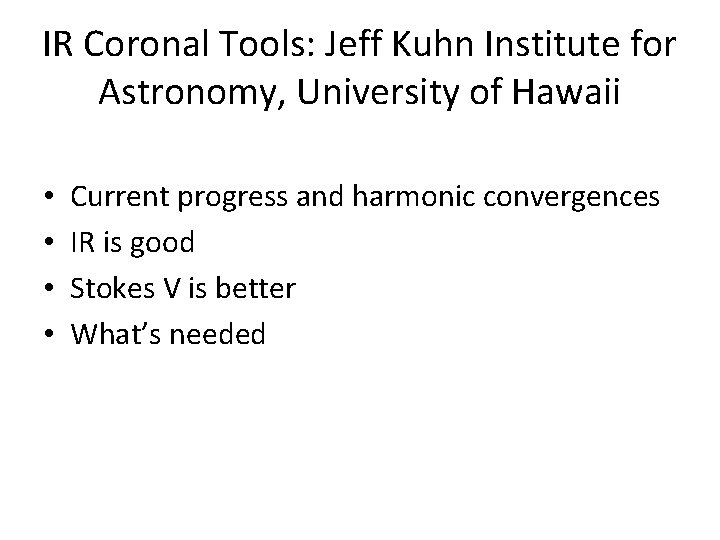 IR Coronal Tools: Jeff Kuhn Institute for Astronomy, University of Hawaii • • Current