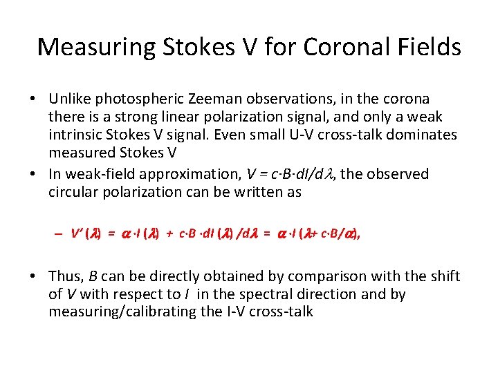 Measuring Stokes V for Coronal Fields • Unlike photospheric Zeeman observations, in the corona