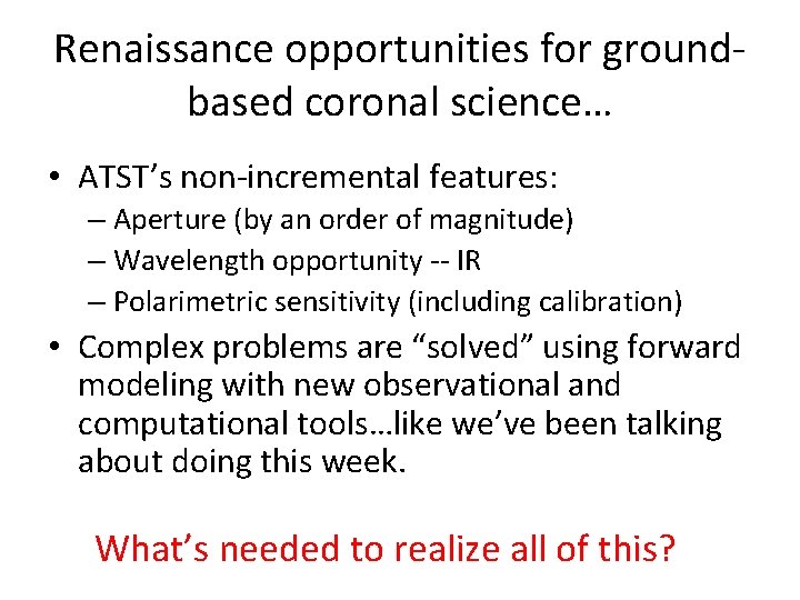 Renaissance opportunities for groundbased coronal science… • ATST’s non-incremental features: – Aperture (by an