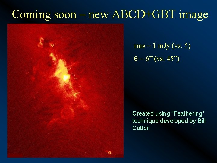 Coming soon – new ABCD+GBT image rms ~ 1 m. Jy (vs. 5) ~