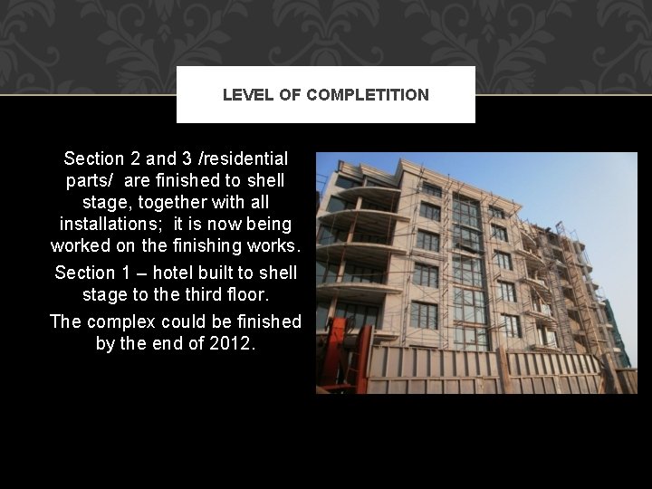 LEVEL OF COMPLETITION Section 2 and 3 /residential parts/ are finished to shell stage,