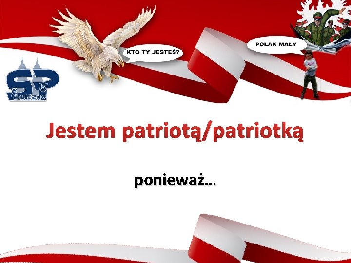 Jestem patriotą/patriotką ponieważ… 