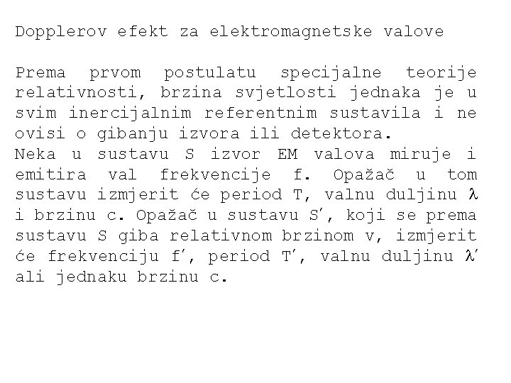 Dopplerov efekt za elektromagnetske valove Prema prvom postulatu specijalne teorije relativnosti, brzina svjetlosti jednaka