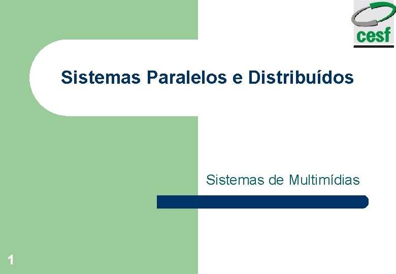 Sistemas Paralelos e Distribuídos Sistemas de Multimídias 1 