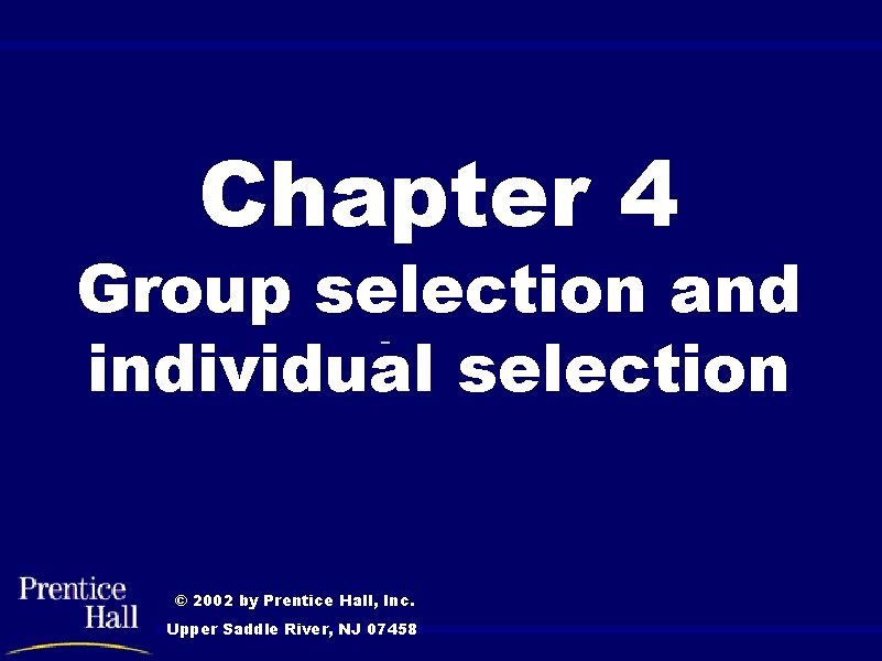 Chapt. 04 Chapter 4 Group selection and individual selection © 2002 by Prentice Hall,