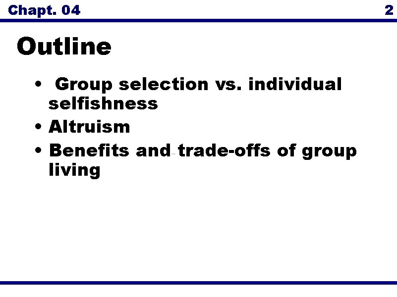 Chapt. 04 2 Outline • Group selection vs. individual selfishness • Altruism • Benefits