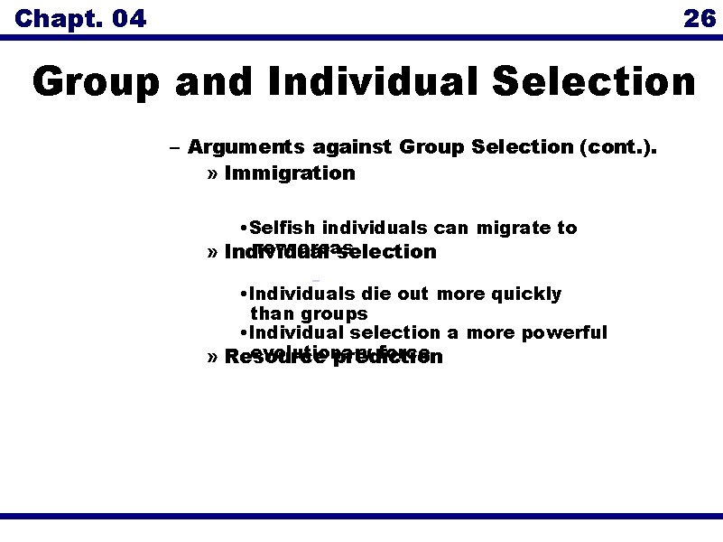 Chapt. 04 26 Group and Individual Selection – Arguments against Group Selection (cont. ).