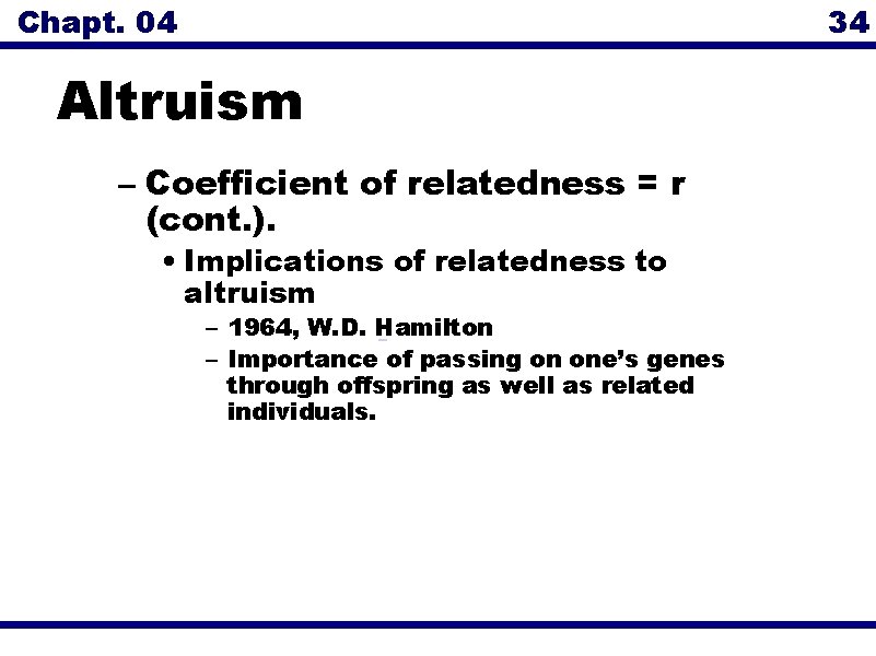 Chapt. 04 34 Altruism – Coefficient of relatedness = r (cont. ). • Implications