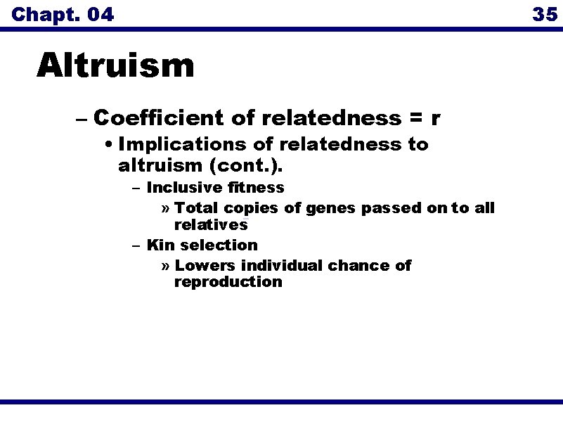 Chapt. 04 35 Altruism – Coefficient of relatedness = r • Implications of relatedness