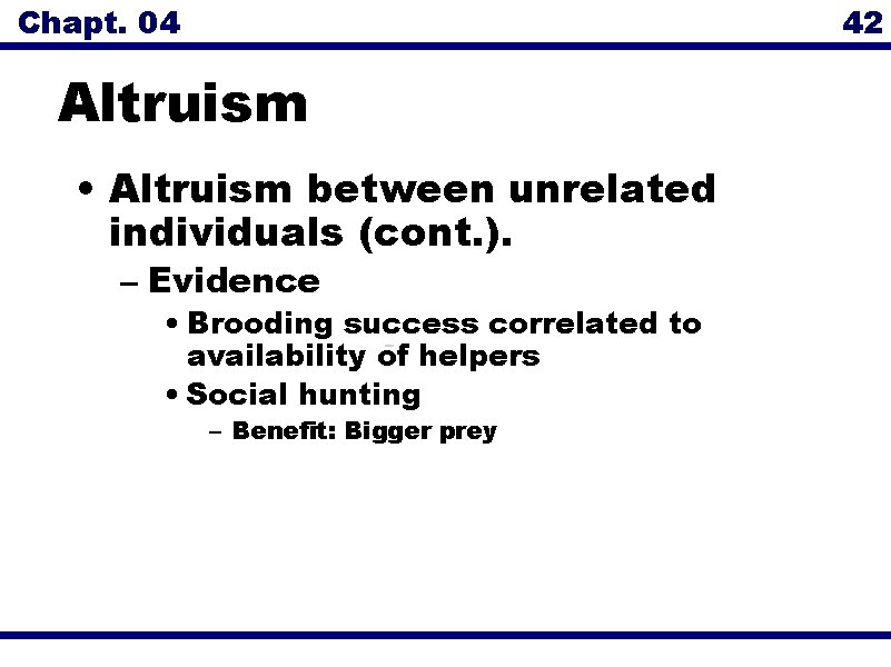 Chapt. 04 42 Altruism • Altruism between unrelated individuals (cont. ). – Evidence •