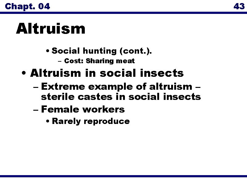 Chapt. 04 43 Altruism • Social hunting (cont. ). – Cost: Sharing meat •