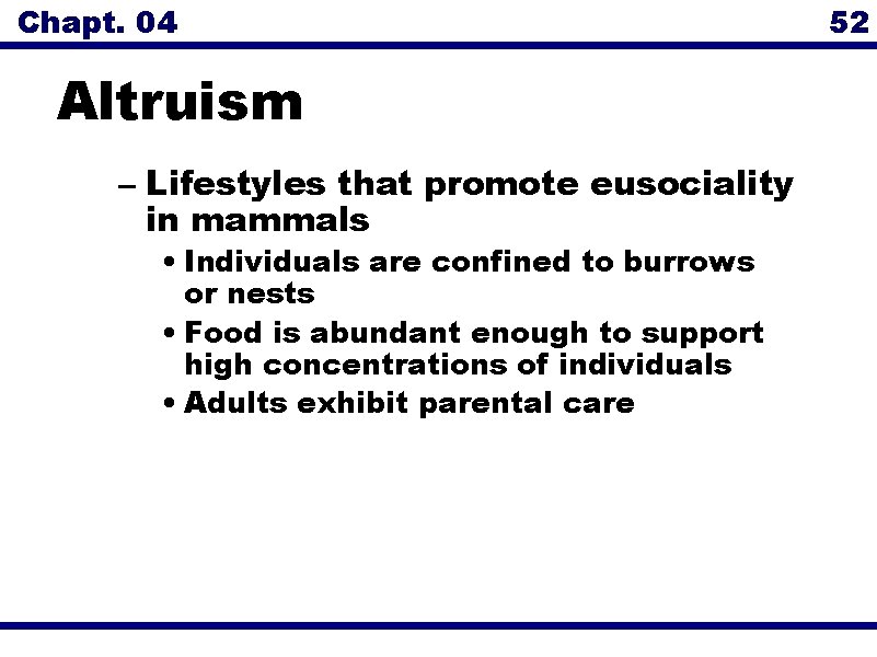 Chapt. 04 52 Altruism – Lifestyles that promote eusociality in mammals • Individuals are