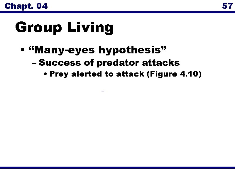Chapt. 04 57 Group Living • “Many-eyes hypothesis” – Success of predator attacks •