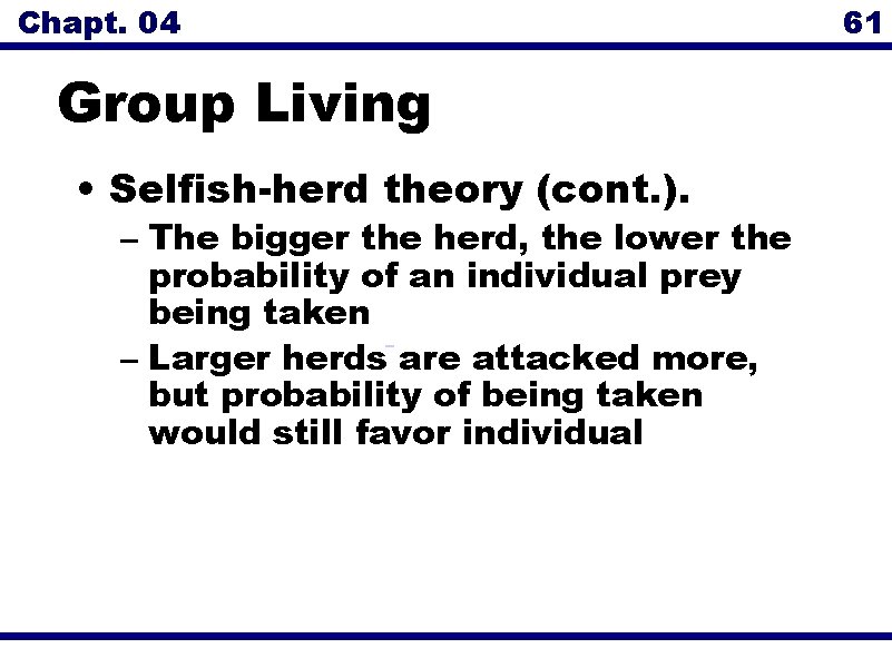 Chapt. 04 61 Group Living • Selfish-herd theory (cont. ). – The bigger the