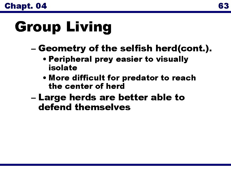 Chapt. 04 63 Group Living – Geometry of the selfish herd(cont. ). • Peripheral