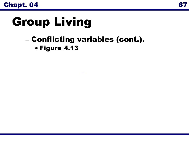 Chapt. 04 67 Group Living – Conflicting variables (cont. ). • Figure 4. 13