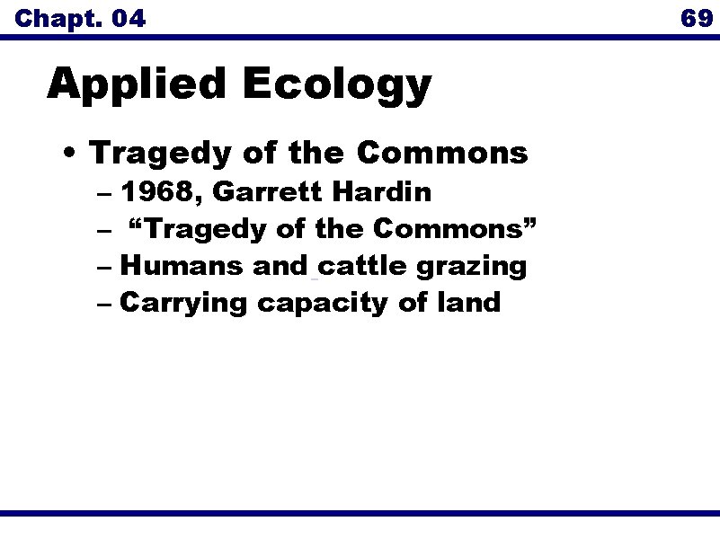 Chapt. 04 69 Applied Ecology • Tragedy of the Commons – 1968, Garrett Hardin