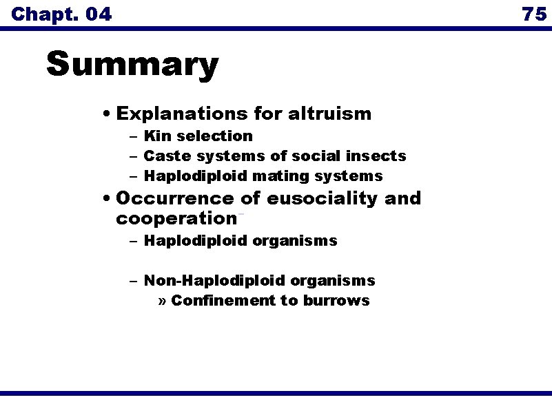 Chapt. 04 75 Summary • Explanations for altruism – Kin selection – Caste systems
