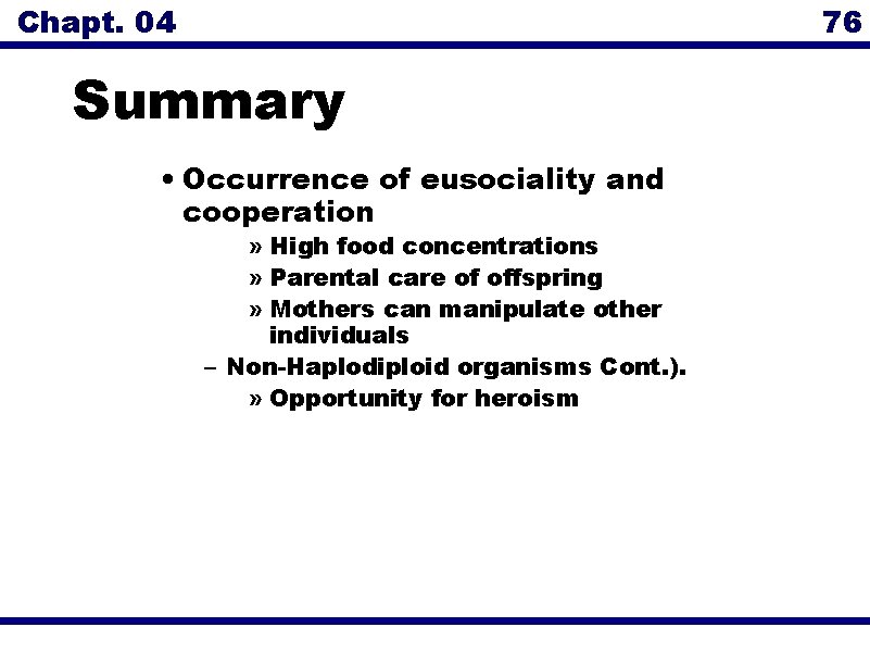 Chapt. 04 76 Summary • Occurrence of eusociality and cooperation » High food concentrations