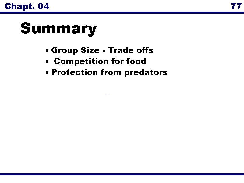 Chapt. 04 77 Summary • Group Size - Trade offs • Competition for food