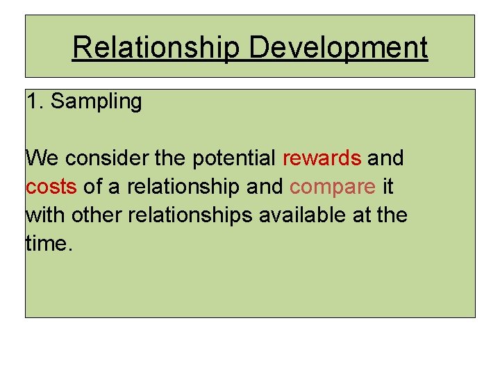 Relationship Development 1. Sampling We consider the potential rewards and costs of a relationship