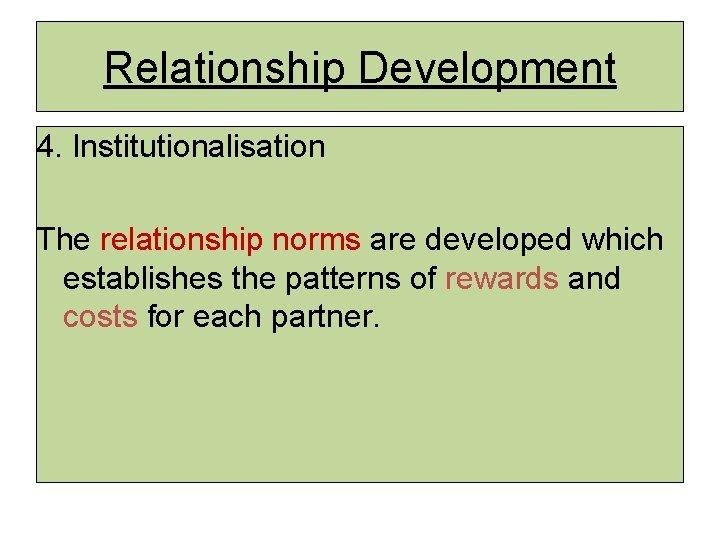 Relationship Development 4. Institutionalisation The relationship norms are developed which establishes the patterns of