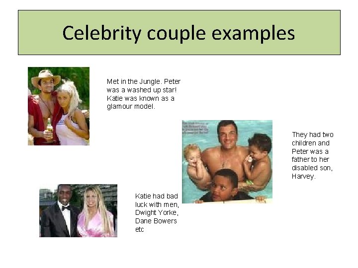 Celebrity couple examples Met in the Jungle. Peter was a washed up star! Katie