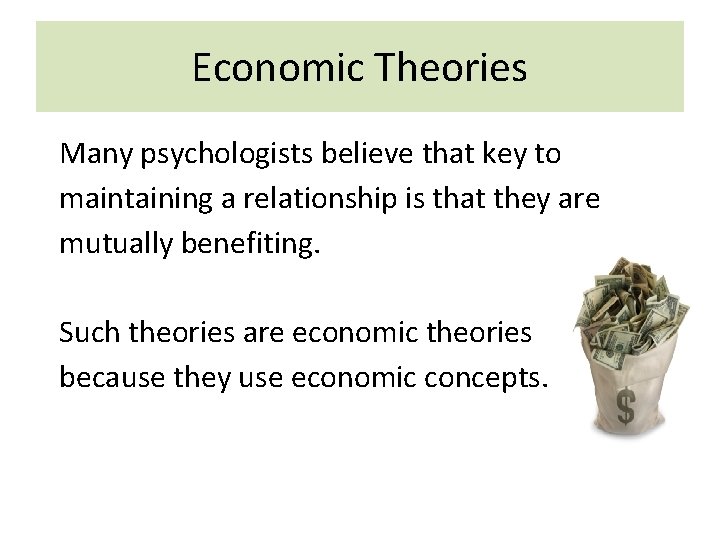 Economic Theories Many psychologists believe that key to maintaining a relationship is that they