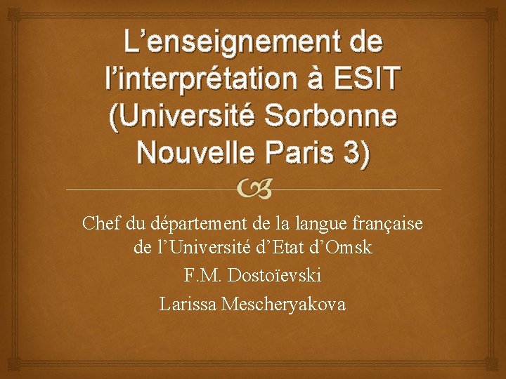 L’enseignement de l’interprétation à ESIT (Université Sorbonne Nouvelle Paris 3) Chef du département de