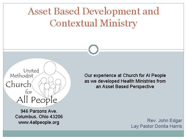 Asset Based Development and Contextual Ministry Our experience at Church for Al People as