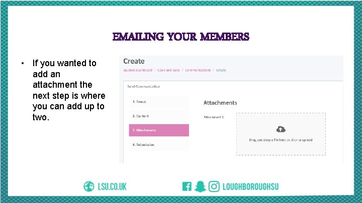 EMAILING YOUR MEMBERS • If you wanted to add an attachment the next step