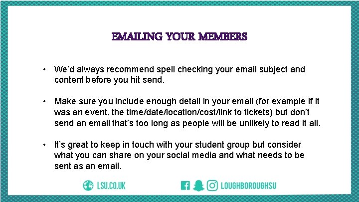 EMAILING YOUR MEMBERS • We’d always recommend spell checking your email subject and content