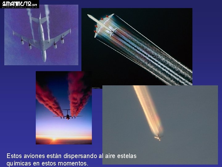 Estos aviones están dispersando al aire estelas químicas en estos momentos. 