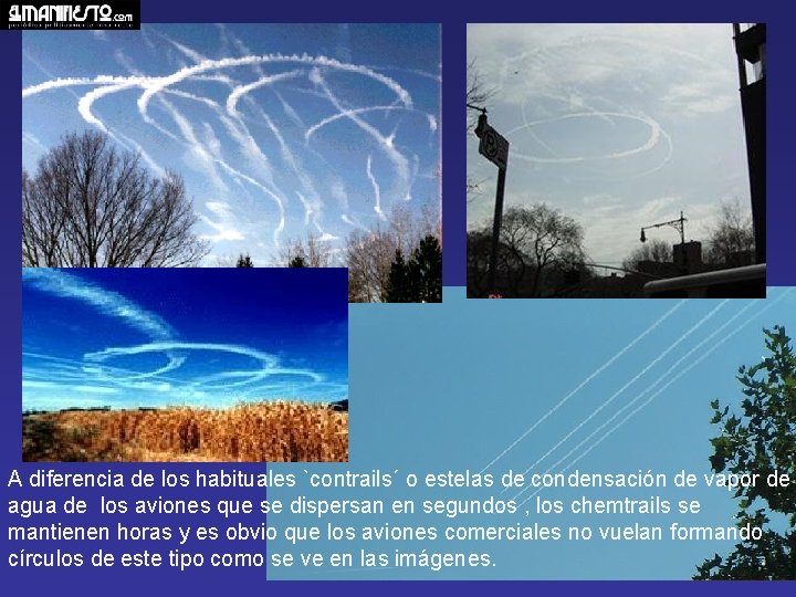 A diferencia de los habituales `contrails´ o estelas de condensación de vapor de agua