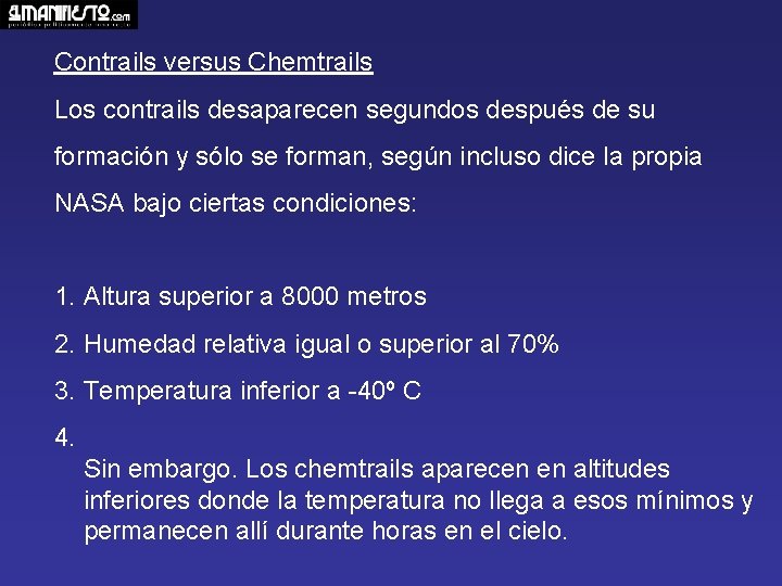 Contrails versus Chemtrails Los contrails desaparecen segundos después de su formación y sólo se