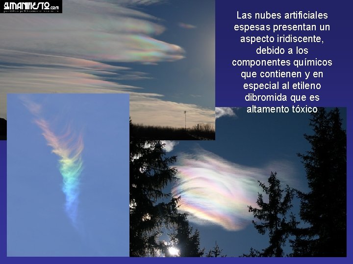Las nubes artificiales espesas presentan un aspecto iridiscente, debido a los componentes químicos que