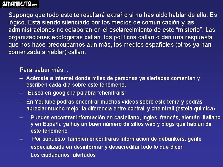 Supongo que todo esto te resultará extraño si no has oido hablar de ello.