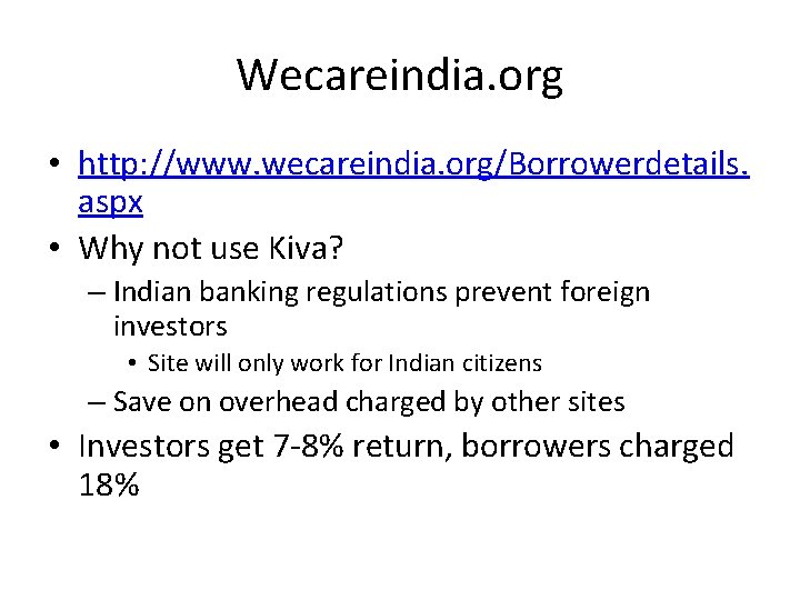 Wecareindia. org • http: //www. wecareindia. org/Borrowerdetails. aspx • Why not use Kiva? –
