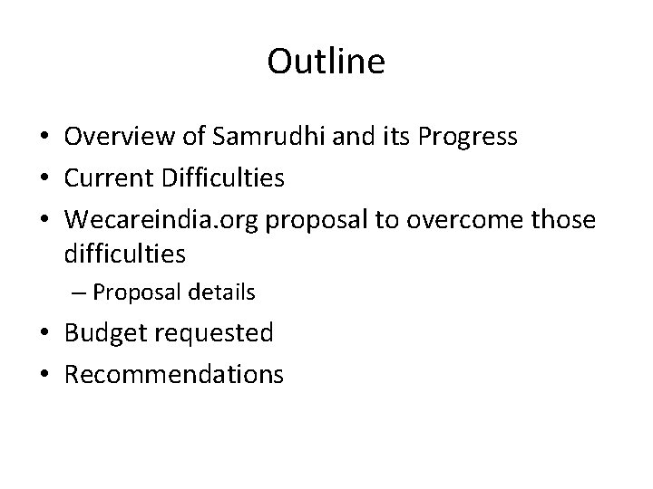 Outline • Overview of Samrudhi and its Progress • Current Difficulties • Wecareindia. org