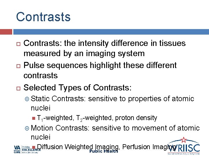 Contrasts Contrasts: the intensity difference in tissues measured by an imaging system Pulse sequences Contrasts Contrasts: the intensity difference in tissues measured by an imaging system Pulse sequences
