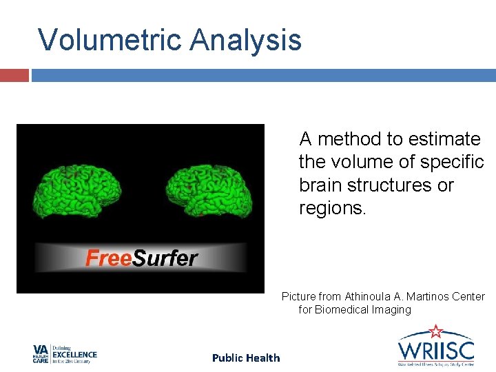 Volumetric Analysis A method to estimate the volume of specific brain structures or regions. Volumetric Analysis A method to estimate the volume of specific brain structures or regions.